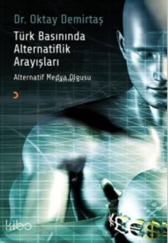 Türk Basınında Alternatiflik Arayışları; Alternatif Medya Olgusu