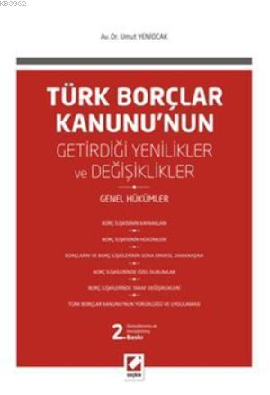 Türk Borçlar Kanunu'nun Getirdiği Değişiklikler ve Yenilikler; Genel Hükümler