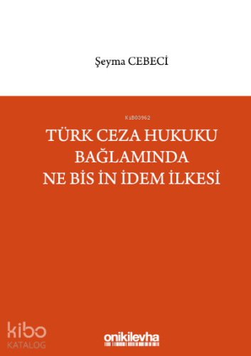 Türk Ceza Hukuku Bağlamında Ne Bis İn İdem İlkesi