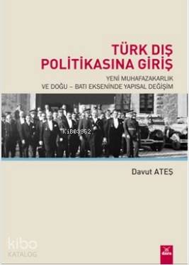 Türk Dış Politikasına Giriş; Yeni Muhafazakarlık ve Doğu - Batı Ekseni