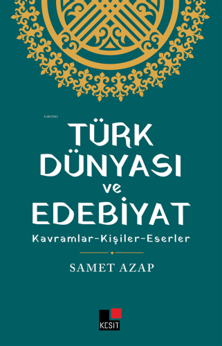 Türk Dünyası Ve Edebiyat Kavramlar- Kişiler -Eserler