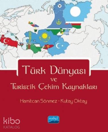 Türk Dünyası ve Turistik Çekim Kaynakları - Kitapiks.com
