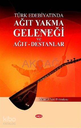 Türk Edebiyatında| Ağıt Yakma Geleneği; ve Ağıt-Destanlar - Kitapiks.c