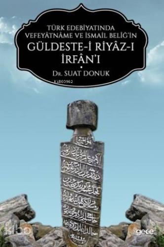 Türk Edebiyatında Vefeyâtnâme Ve İsmail Belîğ'in Güldeste-i Riyâz-ı İr