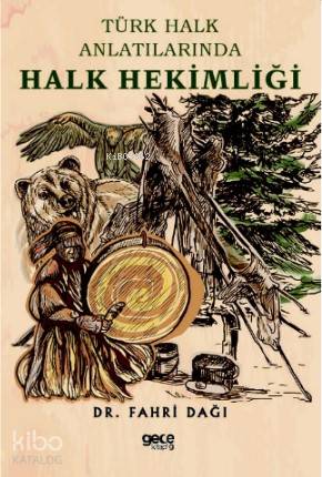 Türk Halk Anlatılarında Halk Hekimliği - Kitapiks.com