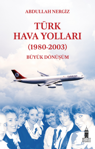Türk Hava Yolları (1980-2003): Büyük Dönüşüm - Kitapiks.com