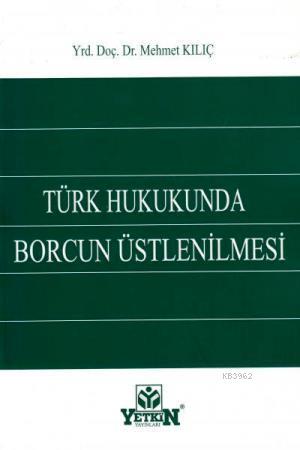 Türk Hukukunda Borcun Üstlenilmesi - Kitapiks.com
