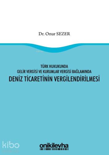 Türk Hukukunda Gelir Vergisi ve Kurumlar Vergisi Bağlamında Deniz Ticaretinin Vergilendirilmesi