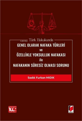 Türk Hukukunda Genel Olarak Nafaka Türleri ve Özellikle Yoksulluk Nafakası ile Nafakanın Süresiz Olması Sorunu