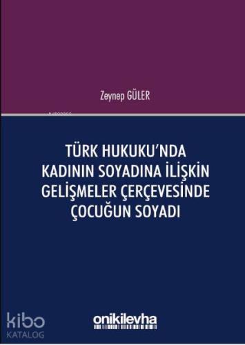 Türk Hukuku'nda Kadının Soyadına İlişkin Gelişmeler Çerçevesinde Çocuğun Soyadı