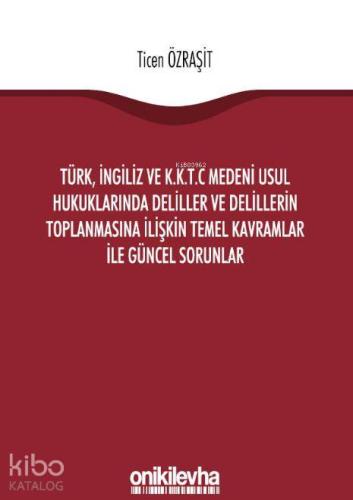 Türk, İngiliz ve K.K.T.C Medeni Usul Hukuklarında Deliller ve Delillerin Toplanmasına İlişkin Temel