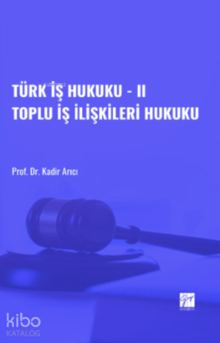 Türk İş Hukuku - II Toplu İş İlişkileri Hukuku - Kitapiks.com