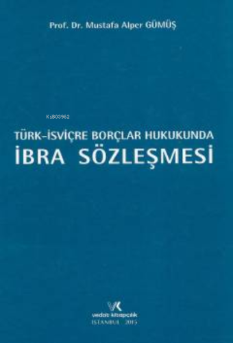 Türk – İsviçre Borçlar Hukukunda İbra Sözleşmesi