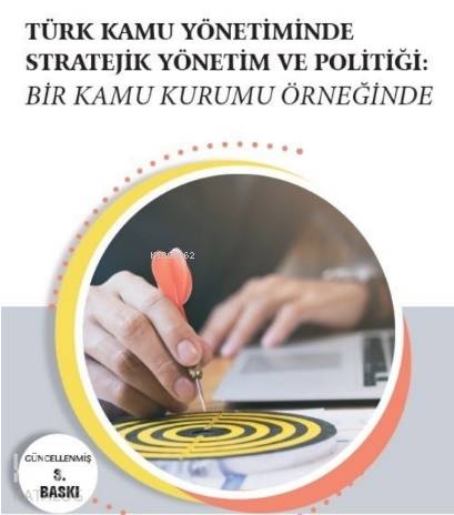 Türk Kamu Yönetiminde Stratejik Yönetim ve Politiği; Bir Kamu Kurumu Ö