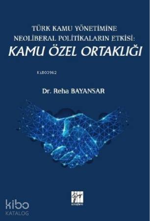 Türk Kamu Yönetimine Neoliberal Politikaların Etkisi: Kamu Özel Ortaklığı