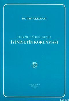 Türk Medeni Hukukunda İyiniyetin Korunması
