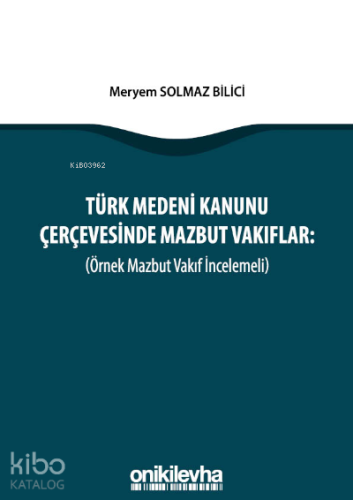 Türk Medeni Kanunu Çerçevesinde Mazbut Vakıflar (Örnek Mazbut Vakıf İn