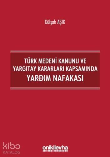 Türk Medeni Kanunu ve Yargıtay Kararları Kapsamında Yardım Nafakası