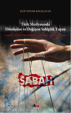 Türk Medyasında Dönüşüm ve Değişen Sahiplik Yapısı; Sabah Grubu Örneğinde Tarihsel Bir İnceleme