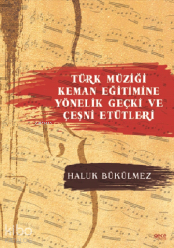 Türk Müziği Keman Eğitimine Yönelik Geçki ve Çeşni Etütleri - Kitapiks