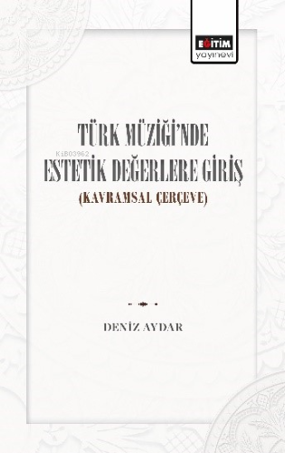Türk Müziğinde Estetik Değerlere Giriş;Kavramsal Çerçeve - Kitapiks.co