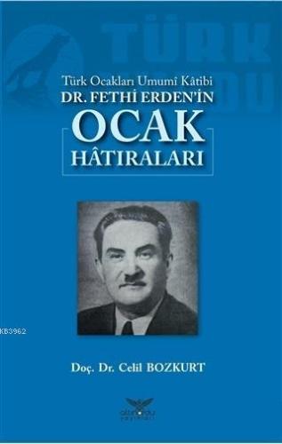 Türk Ocakları Umumi Katibi Dr. Fethi Erden'in Ocak Hatıraları
