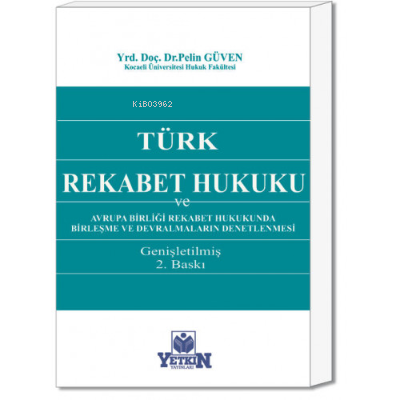Türk Rekabet Hukuku ve Avrupa Birliği Rekabet Hukukunda Birleşme ve Devralmaların Denetlenmesi