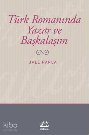 Türk Romanında Yazar ve Başkalaşım - Kitapiks.com