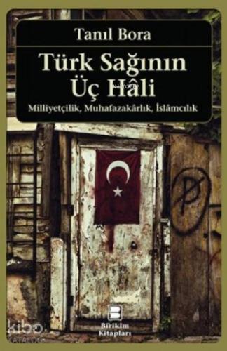Türk Sağının Üç Hali; Milliyetçilik,Muhafazarlık,İslamcılık