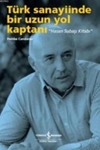Türk Sanayiinde Bir Uzun Yol Kaptanı; Hasan Subaşı Kitap - Kitapiks.co