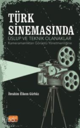 Türk Sinemasında Üslup ve Teknik Olanaklar ;Kameramanlıktan Görüntü Yönetmenliğine