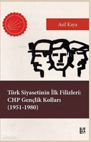Türk Siyasetinin İlk Filizleri: CHP Gençlik Kolları 1951-1980 - Kitapi