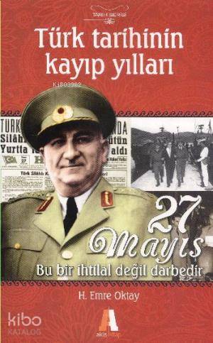 Türk Tarihinin Kayıp Yılları; 27 Mayıs Bu Bir İhtilal Değil Darbedir -