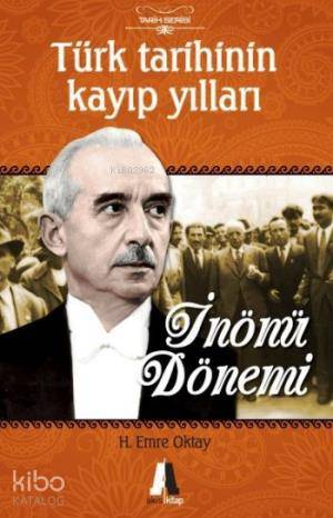 Türk Tarihinin Kayıp Yılları; İnönü Dönemi - Kitapiks.com