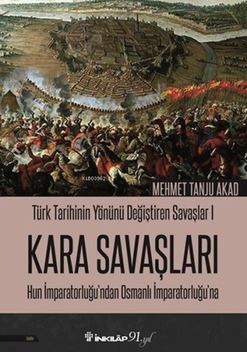 Türk Tarihinin Yönünü Değiştiren Savaşlar 1 - Kara Savaşları; Hun İmparatorluğundan Osmanlı İmparatorluğuna