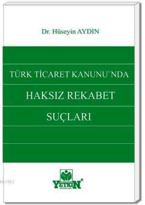 Türk Ticaret Kanunda Haksız Rekabet Suçları - Kitapiks.com
