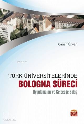 Türk Üniversitelerinde Bologna Süreci Uygulamaları ve Geleceğe Bakış -