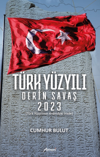 Türk Yüzyılı Derin Savaş 2023;Türk Yüzyılının Ardındaki İrade