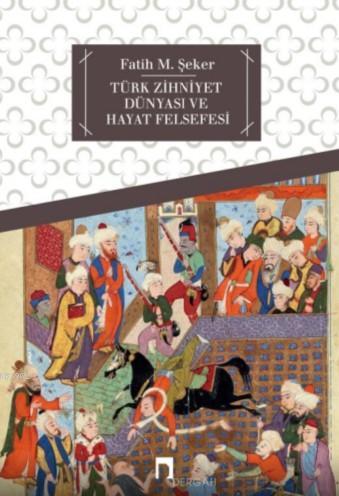Türk Zihniyet Dünyası ve Hayat Felsefesi - Kitapiks.com