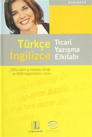 Türkçe İngilizce Ticari Yazışma Elkitabı; 150'yi Aşkın İş Mektubu Örne
