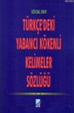 Türkçe'deki Yabancı Kökenli Kelimeler Sözlüğü