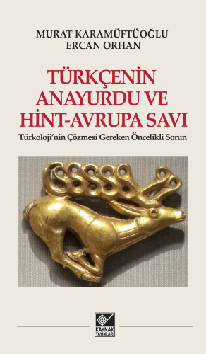 Türkçenin Anayurdu ve Hint-Avrupa Savı;Türkoloji'nin Çözmesi Gereken Öncelikli Sorun