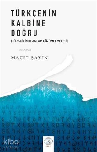 Türkçenin Kalbine Doğru Türk Diline Anlam Çözümlemeleri