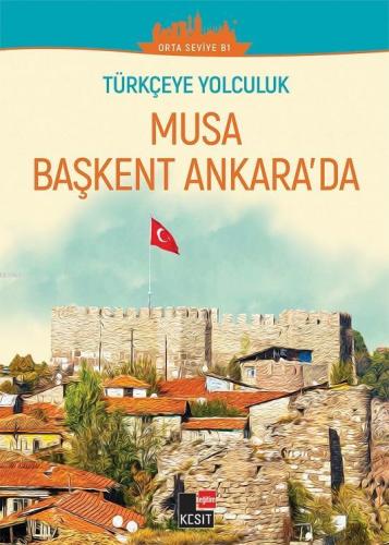 Türkçeye Yolculuk - Musa Başkent Ankara'da; (Orta Seviye B1)