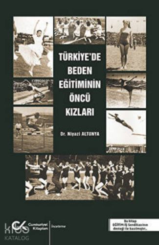 Türkiye`de Beden Eğitiminin Öncü Kızları - Kitapiks.com