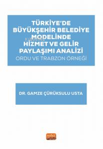 Türkiye’de Büyükşehir Belediye Modelinde Hizmet ve Gelir Paylaşımı Analizi: Ordu ve Trabzon Örneği