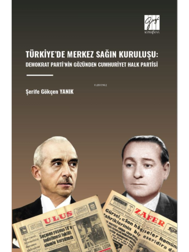 Türkiye’de Merkez Sağın Kuruluşu: ;Demokrat Parti’nin Gözünden Cumhuriyet Halk Partisi