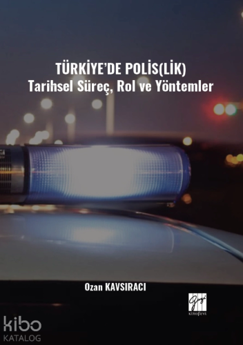 Türkiye’de Polis(lik) Tarihsel Süreç, Rol Ve Yöntemler
