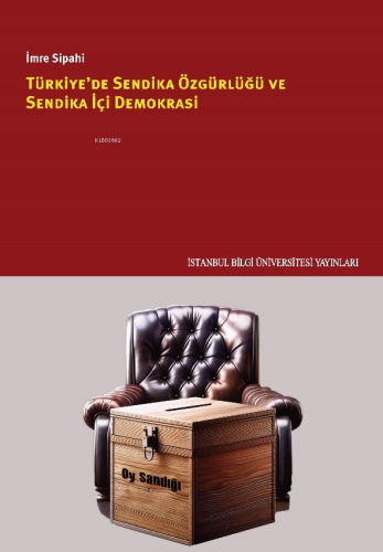 Türkiye’de Sendika Özgürlüğü Ve Sendika İçi Demokrasi - Kitapiks.com