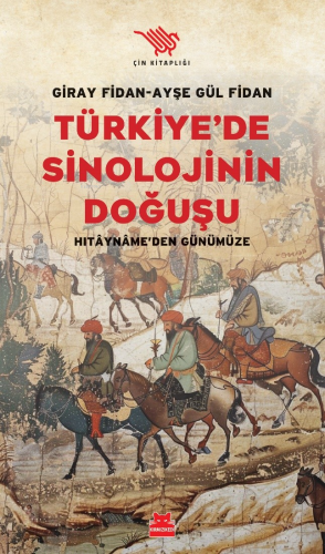 Türkiye'de Sinolojinin Doğuşu;Hitayname'den Günümüze